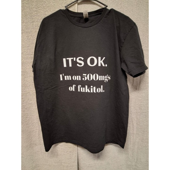 Gildan Other - Gildan Mens Its OK Im On 500mgs Of Fukitol Graphic T-Shirt Black Large L Novelty